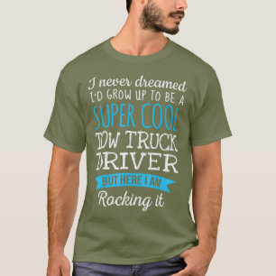 Funny Tow Truck Driver  Appreciation Gifts T-Shirt