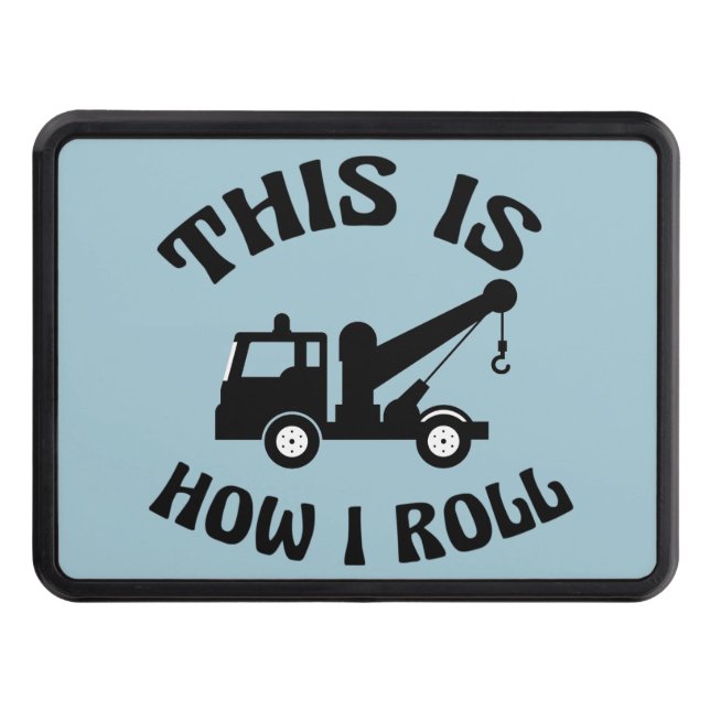 Funny Tow Truck Driver This is How I Roll Trailer Hitch Cover (Front)