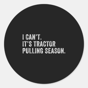 Funny Tractor Pulling I Can't It's Tractor Pulling Classic Round Sticker