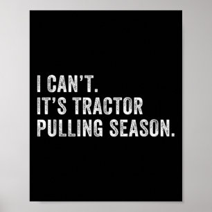 Funny Tractor Pulling I Can't It's Tractor Pulling Poster