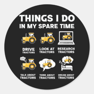 Funny Tractors lover 6 Things I Do In My Spare Classic Round Sticker