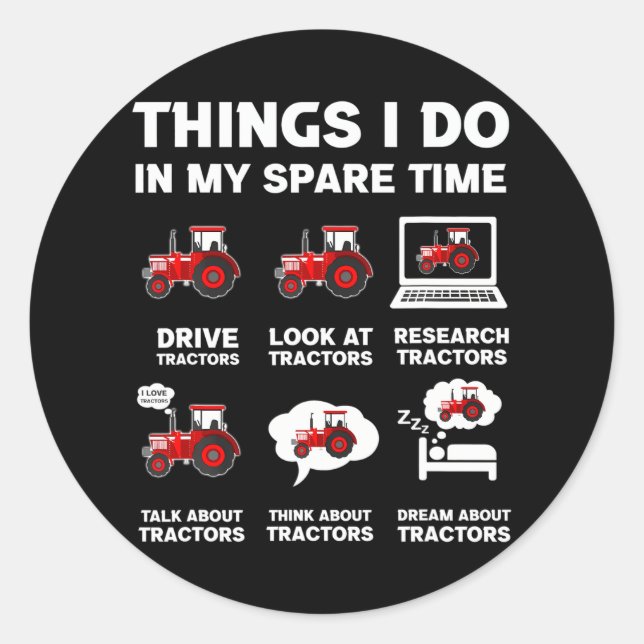 Funny Tractors lover 6 Things I Do In My Spare Classic Round Sticker (Front)