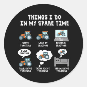 Funny Tractors lover 6 Things I Do In My Spare Classic Round Sticker