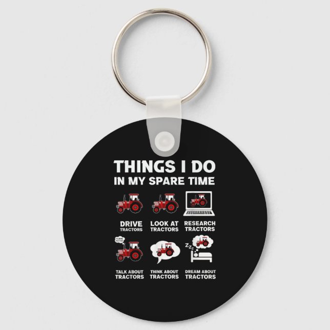 Funny Tractors Lover 6 Things I Do In My Spare Tim Keychain (Front)