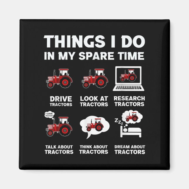Funny Tractors Lover 6 Things I Do In My Spare Tim Magnet (Front)