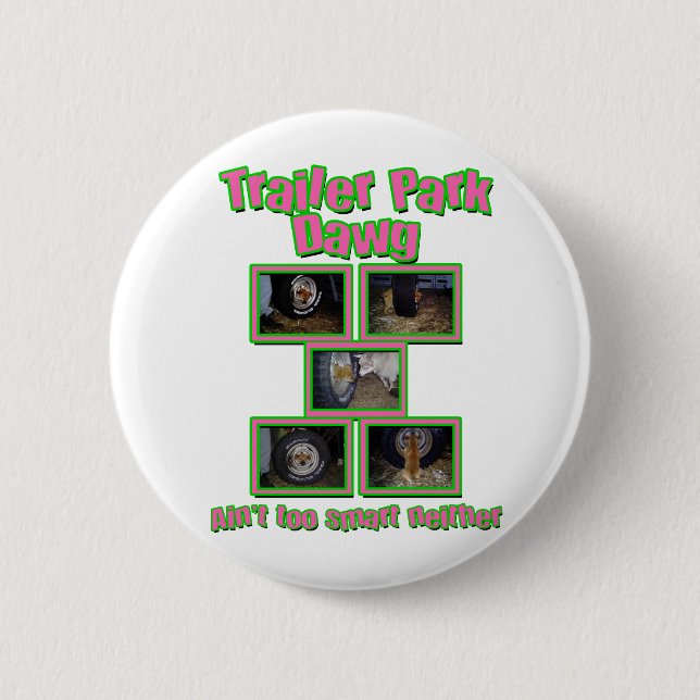 Funny Trailer Park Dawg 2 Inch Round Button (Front)