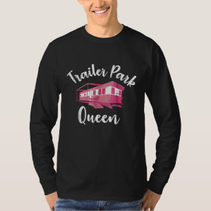 Funny Trailer Park Queen Rural Or Camping Gear T-Shirt
