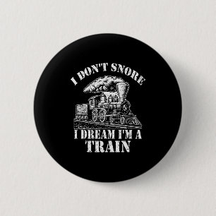 Funny Train Apparel For Men I Don Snore I Dream I 2 Inch Round Button