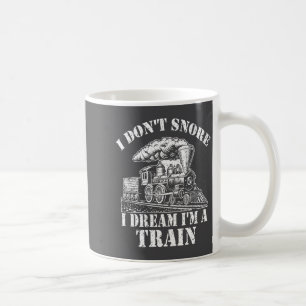 Funny Train Apparel For Men I Don Snore I Dream I  Coffee Mug