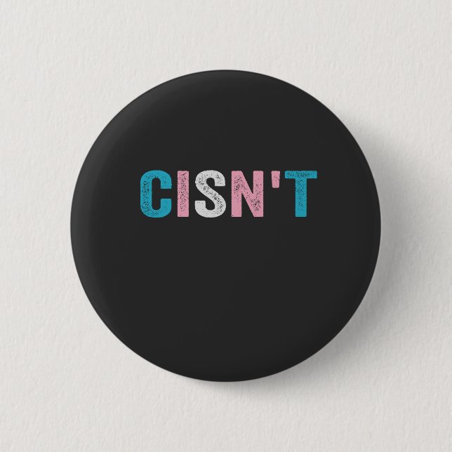 Funny Transgender Pride cisn't LGBTQ Trans Flag  2 Inch Round Button (Front)