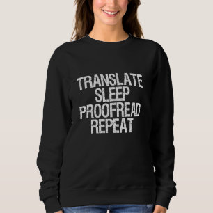 Funny Translate Sleep Proofread Repeat - Translato Sweatshirt