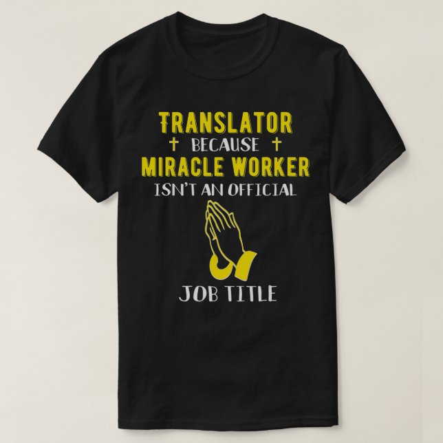 Funny Translator Because Miracle Worker Isn't A Jo T-Shirt (Design Front)
