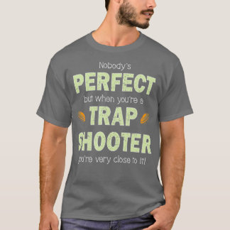Funny Trap Shooting T  Perfect Trap Shooter Clay T-Shirt