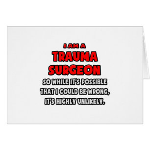 Funny Trauma Surgeon .. Highly Unlikely