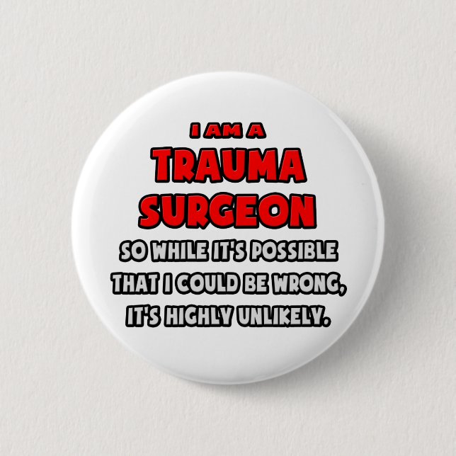 Funny Trauma Surgeon .. Highly Unlikely 2 Inch Round Button (Front)