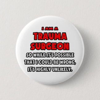 Funny Trauma Surgeon .. Highly Unlikely 2 Inch Round Button