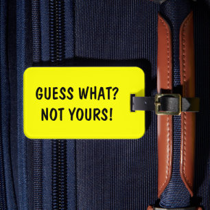 Funny travel luggage tag   Guess what? Not Yours!