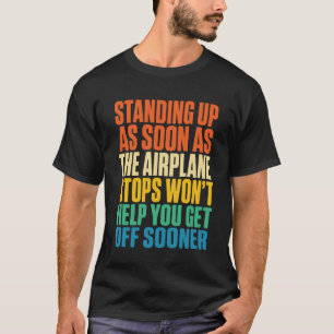 Funny Travel Standing Up As Soon As The Airplane T-Shirt