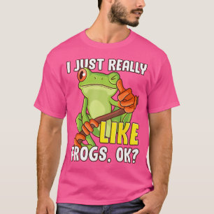 Funny Tree Frog Lover Amphibian I Just Really Like T-Shirt