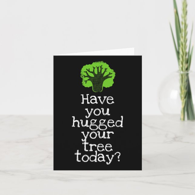 Funny Tree Hugger Have You Hugged Your Tree Today  Card (Front)