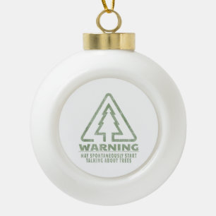 Funny Tree Lover Warning Quote Forestry Students T Ceramic Ball Christmas Ornament
