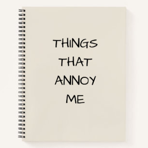 Funny Trendy Cool Things That Annoy Me Notebook