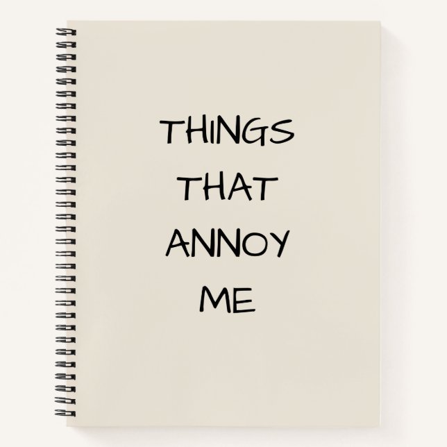 Funny Trendy Cool Things That Annoy Me Notebook (Front)