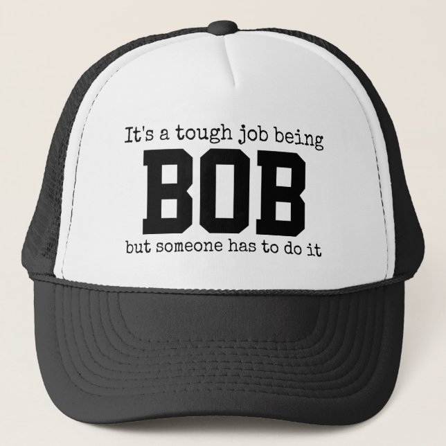 Funny Trendy Name Its a Tough Job Being Bob  Trucker Hat (Front)
