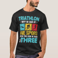 Funny Triathlete Why Be Bad At One Sport Triathlon