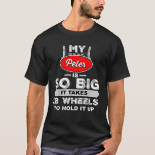 Funny Truck Driver My Peter is So Big Trucker Gift T-Shirt