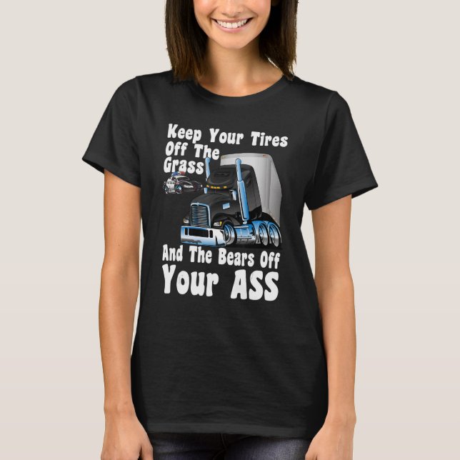 Funny Truck Driver Truckers Expression CB Radio Ta T-Shirt (Front)