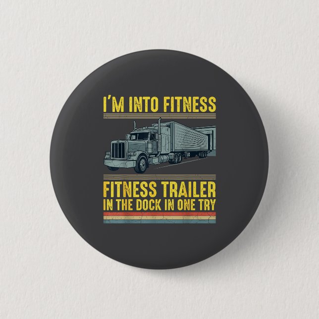 Funny Trucker Quote I'm Into Fitness Trailer Docki 2 Inch Round Button (Front)