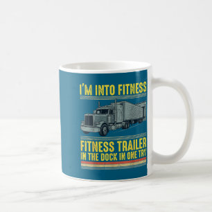 Funny Trucker Quote I'm Into Fitness Trailer Docki Coffee Mug