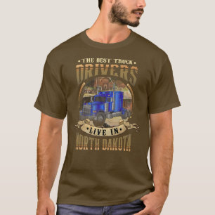 Funny Truckers THE BEST TRUCK DRIVERS LIVE IN NORT T-Shirt