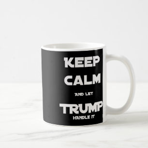 Funny Trump 2020 Keep Calm And Let Trump Handle It Coffee Mug