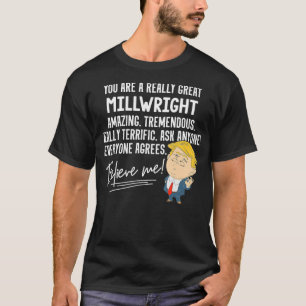 Funny Trump 2020 Really Great Millwright Gift  T-Shirt