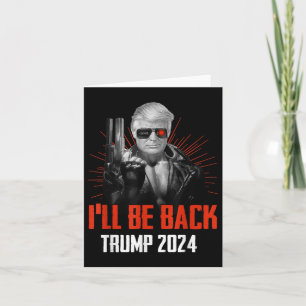 Funny Trump 2024 45 47 Trumpinator Ill Be Back Card