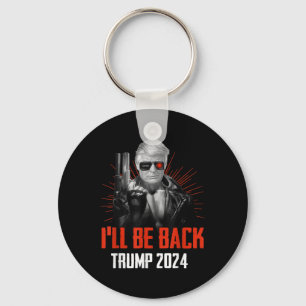 Funny Trump 2024 45 47 Trumpinator Ill Be Back Keychain