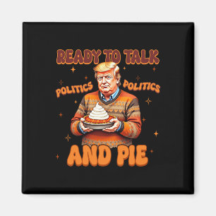 Funny Trump 2024 Ready To Talk Politic And Pie Mer Magnet