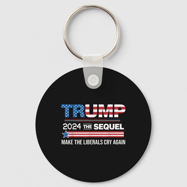 Funny Trump 2024 The Sequel Make Liberals Cry Keychain (Front)