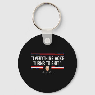 Funny Trump 34everything Woke Turns To Shit34 Poli Keychain