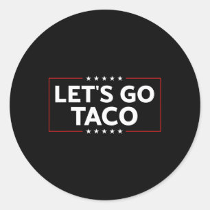 Funny Trump Always Chickens Out Let's Go Taco For Classic Round Sticker