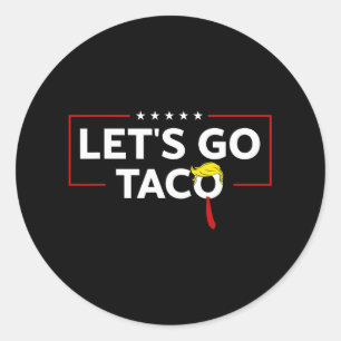 Funny Trump Always Chickens Out Let's Go Taco Meme Classic Round Sticker