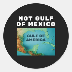 Funny Trump America's Gulf Not Gulf Of Mexico 1 Classic Round Sticker