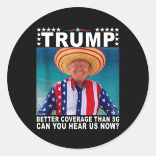 Funny Trump Better Coverage Than 5g America's Gulf Classic Round Sticker