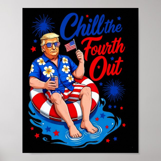 Funny Trump Chill The Fourth Out  Poster (Front)