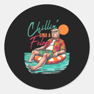 Funny Trump Chilling Like A Felon Summer 2024  Classic Round Sticker
