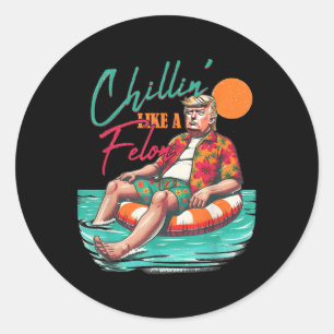 Funny Trump Chilling Like A Felon Summer 2024 Classic Round Sticker