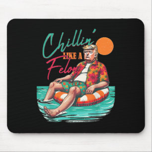 Funny Trump Chilling Like A Felon Summer 2024  Mouse Pad