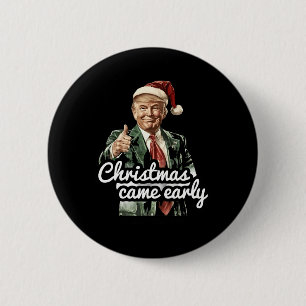 Funny Trump Christmas Came Early This Year 2024 2 Inch Round Button